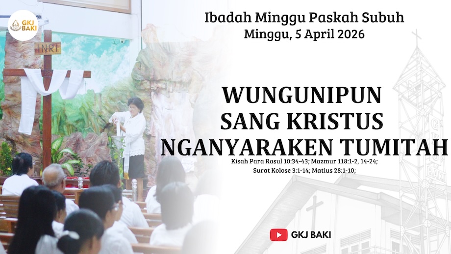 268-ibadah-paskah-subuh-5-april-2026-wungunipun-sang-kristus-nganyaraken-tumitah, Renungan Ibadah, gereja kristen jawa, gkj, gkj baki, gereja kristen jawa baki, baki, sukoharjo, gkj klasis sukoharjo, klasis sukoharjo, klasis, sinode gkj, sinode 