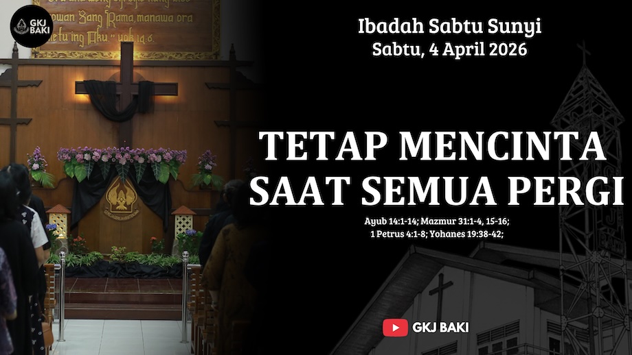 267-ibadah-sabtu-sunyi-4-april-2026-tetap-mencinta-saat-semua-pergi, Renungan Khusus, gereja kristen jawa, gkj, gkj baki, gereja kristen jawa baki, baki, sukoharjo, gkj klasis sukoharjo, klasis sukoharjo, klasis, sinode gkj, sinode 